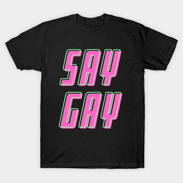 Say GAY T-Shirt by TJWDraws